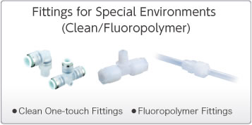 Fittings for Special Environments(Clean/Fluoropolymer)